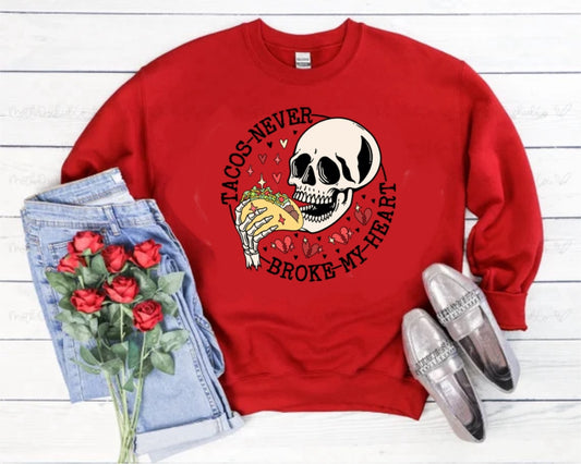 Tacos never broke my heart sweatshirt