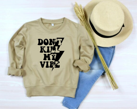 Don’t kill my vibe sweatshirt