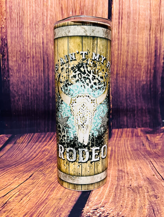 Ain’t my First Rodeo tumbler